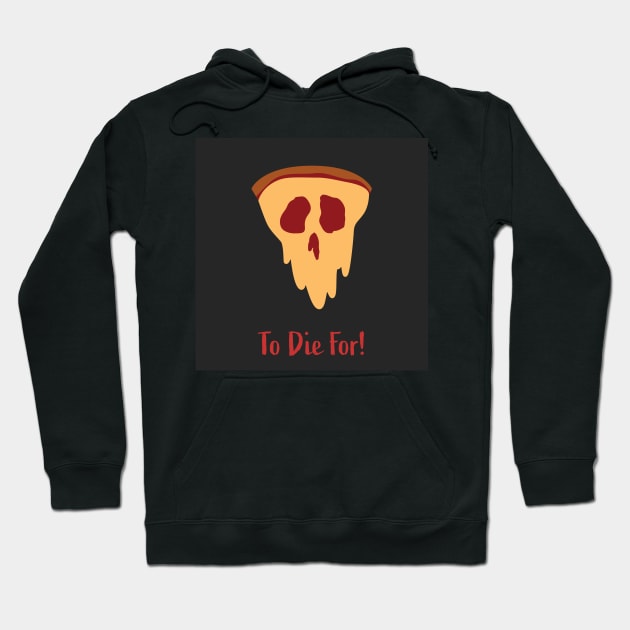 Pizza To Die For! Hoodie by ShawnIZJack13